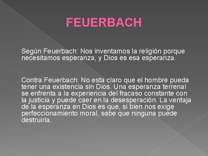 FEUERBACH Según Feuerbach: Nos inventamos la religión porque necesitamos esperanza, y Dios es esa