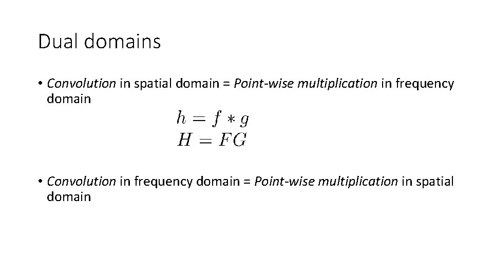 Dual domains • Convolution in spatial domain = Point-wise multiplication in frequency domain •