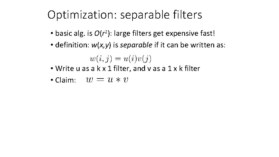 Optimization: separable filters • basic alg. is O(r 2): large filters get expensive fast!