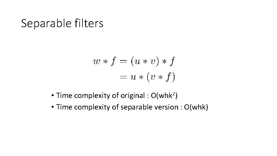 Separable filters • Time complexity of original : O(whk 2) • Time complexity of