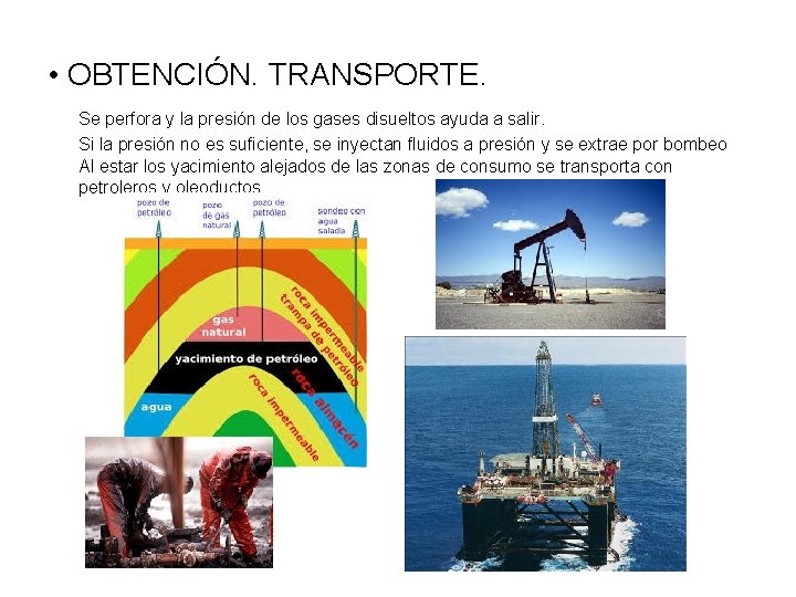  • OBTENCIÓN. TRANSPORTE. Se perfora y la presión de los gases disueltos ayuda