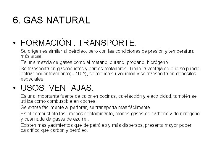 6. GAS NATURAL • FORMACIÓN. TRANSPORTE. Su origen es similar al petróleo, pero con
