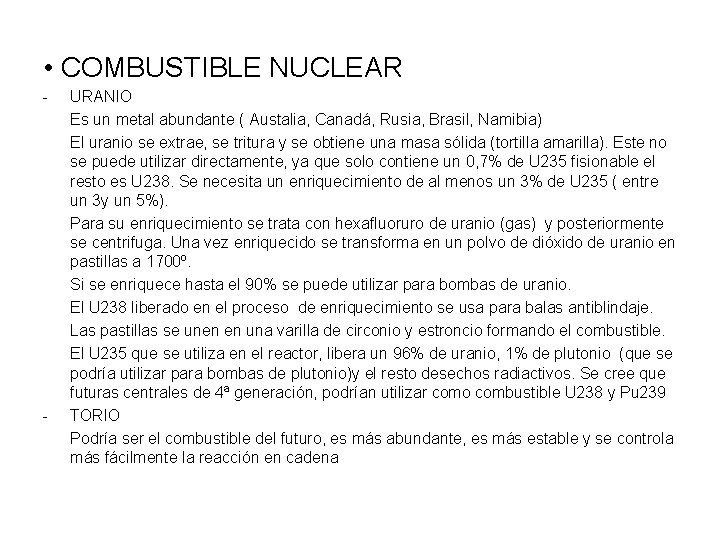  • COMBUSTIBLE NUCLEAR - - URANIO Es un metal abundante ( Austalia, Canadá,