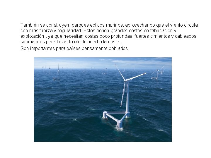 También se construyen parques eólicos marinos, aprovechando que el viento circula con más fuerza