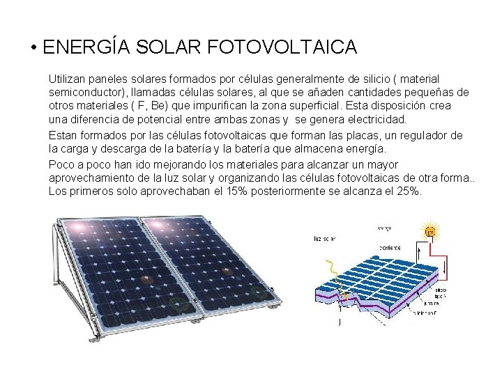  • ENERGÍA SOLAR FOTOVOLTAICA Utilizan paneles solares formados por células generalmente de silicio