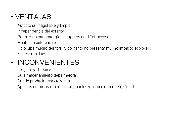  • VENTAJAS Autóctona, inagotable y limpia. Independencia del exterior. Permite obtenergía en lugares