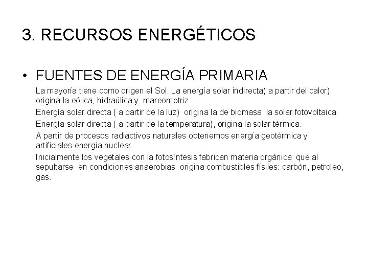3. RECURSOS ENERGÉTICOS • FUENTES DE ENERGÍA PRIMARIA La mayoría tiene como origen el
