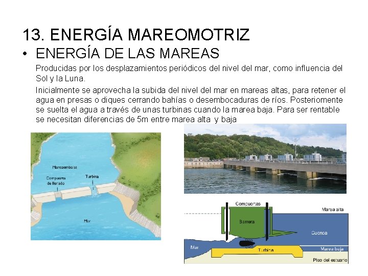 13. ENERGÍA MAREOMOTRIZ • ENERGÍA DE LAS MAREAS Producidas por los desplazamientos periódicos del