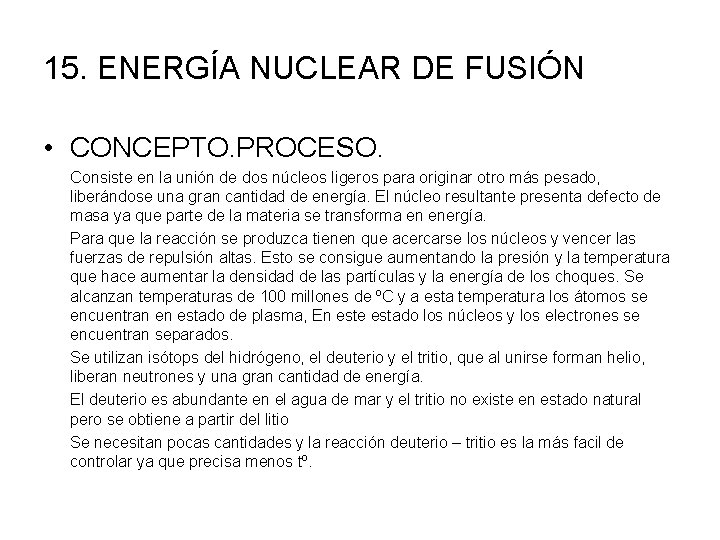 15. ENERGÍA NUCLEAR DE FUSIÓN • CONCEPTO. PROCESO. Consiste en la unión de dos