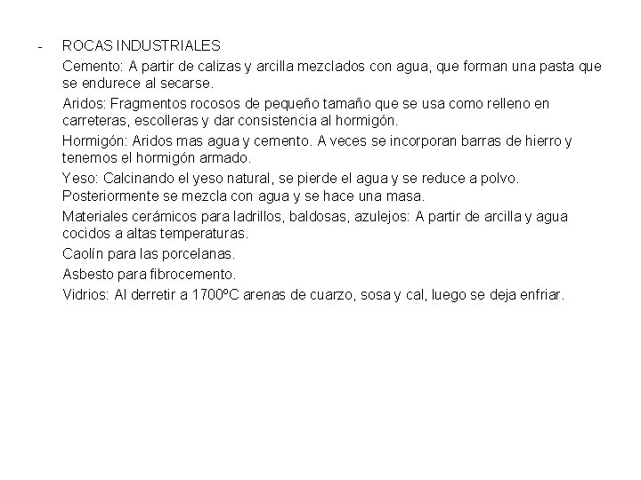 - ROCAS INDUSTRIALES Cemento: A partir de calizas y arcilla mezclados con agua, que