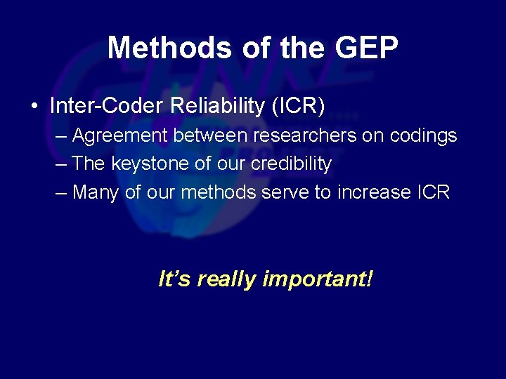 Methods of the GEP • Inter-Coder Reliability (ICR) – Agreement between researchers on codings