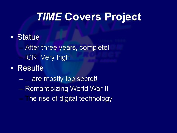 TIME Covers Project • Status – After three years, complete! – ICR: Very high