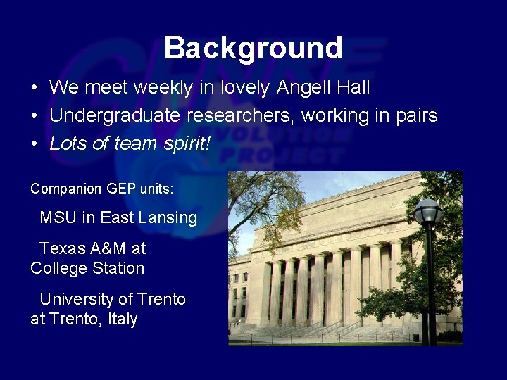 Background • We meet weekly in lovely Angell Hall • Undergraduate researchers, working in