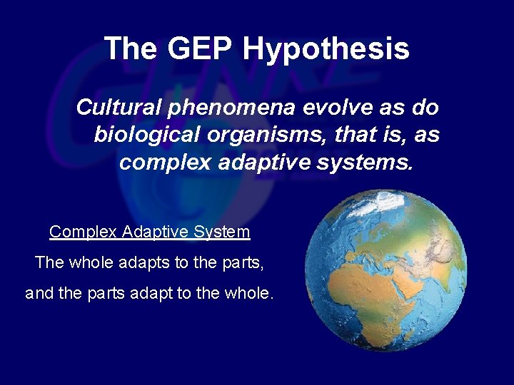 The GEP Hypothesis Cultural phenomena evolve as do biological organisms, that is, as complex