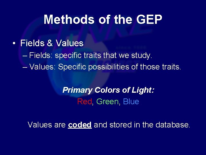 Methods of the GEP • Fields & Values – Fields: specific traits that we