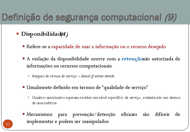 Definição de segurança computacional (9) Disponibilidade (1) Refere-se a capacidade de usar a informação