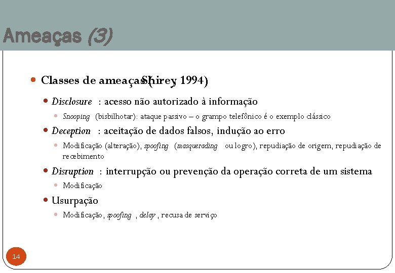 Ameaças (3) Classes de ameaças. Shirey ( , 1994) Disclosure : acesso não autorizado