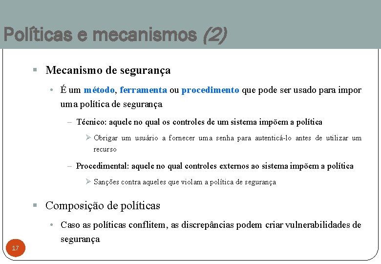 Políticas e mecanismos (2) § Mecanismo de segurança • É um método, método ferramenta