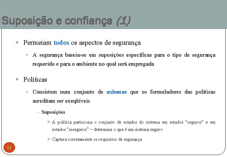 Suposição e confiança (1) § Permeiam todos os aspectos de segurança • A segurança