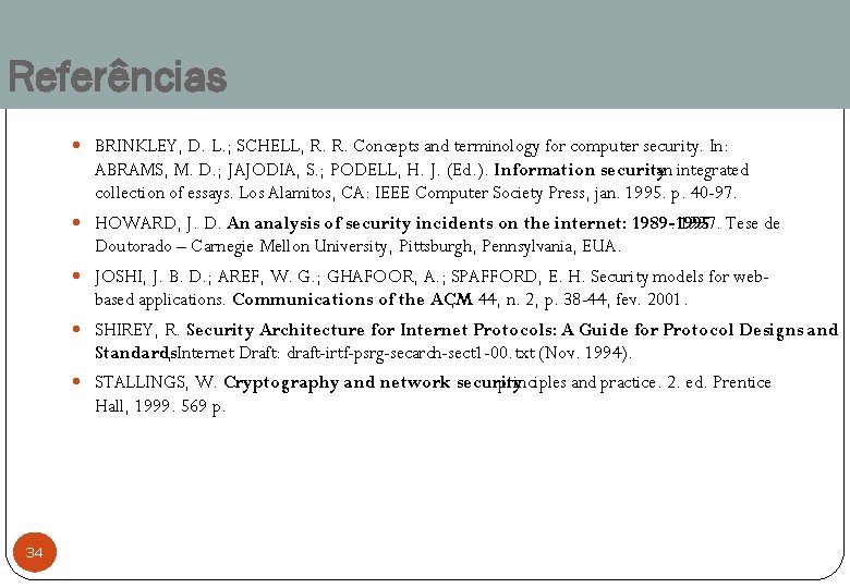 Referências BRINKLEY, D. L. ; SCHELL, R. R. Concepts and terminology for computer security.