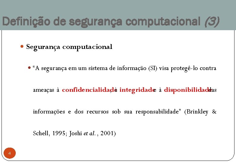 Definição de segurança computacional (3) Segurança computacional “A segurança em um sistema de informação