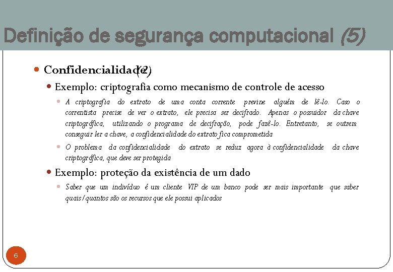 Definição de segurança computacional (5) Confidencialidade (2) Exemplo: criptografia como mecanismo de controle de