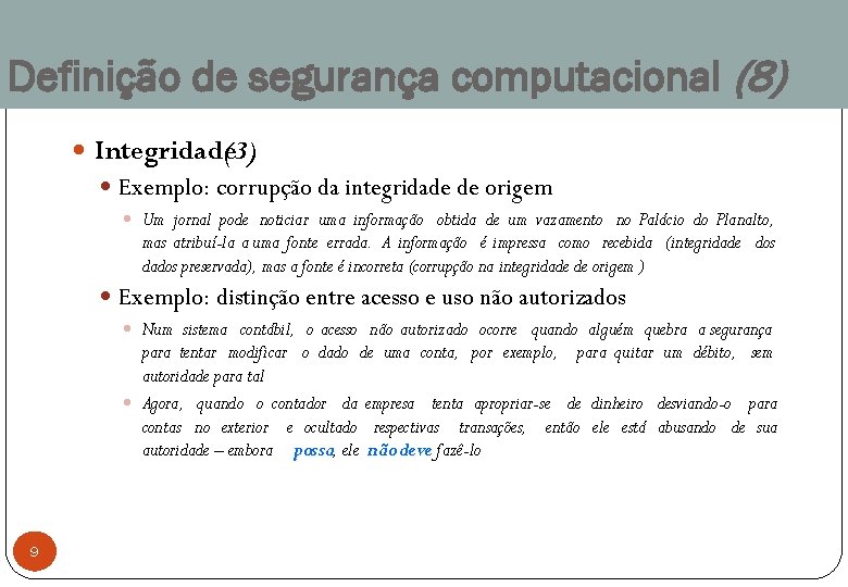 Definição de segurança computacional (8) Integridade (3) Exemplo: corrupção da integridade de origem Um