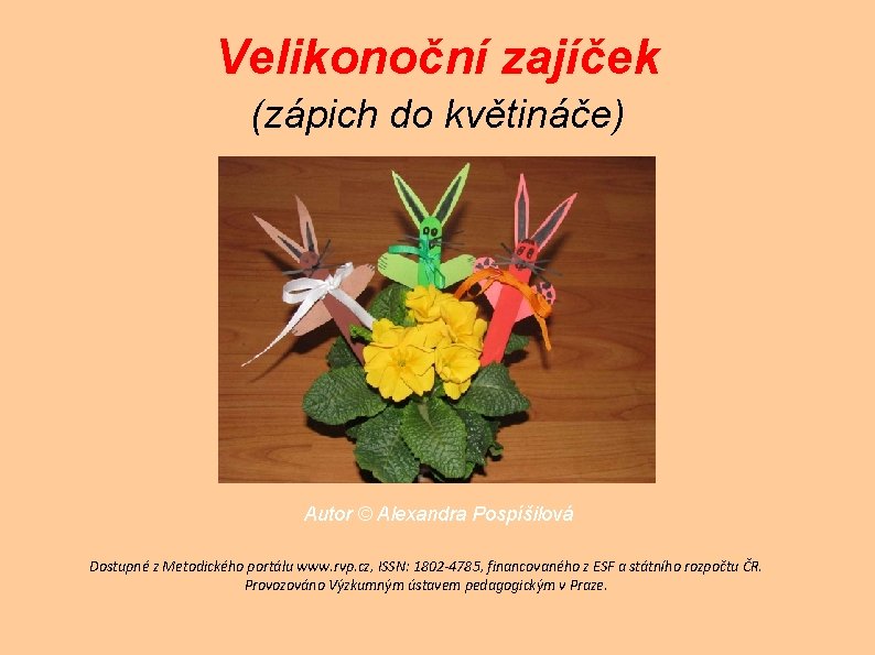 Velikonoční zajíček (zápich do květináče) Autor © Alexandra Pospíšilová Dostupné z Metodického portálu www.