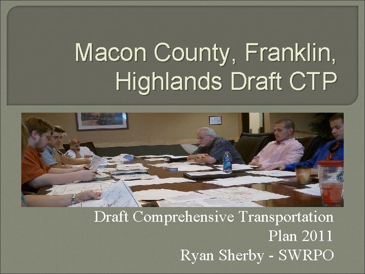Macon County, Franklin, Highlands Draft CTP Draft Comprehensive Transportation Plan 2011 Ryan Sherby -