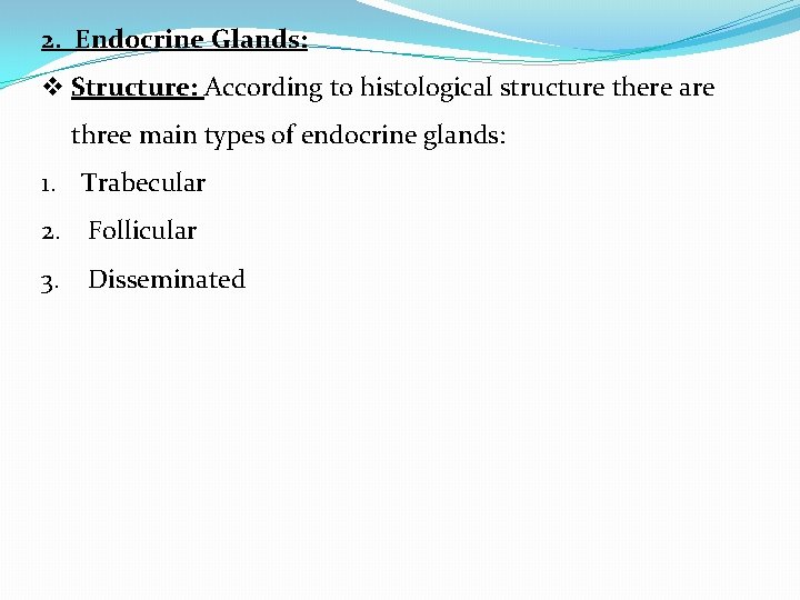 2. Endocrine Glands: v Structure: According to histological structure there are three main types