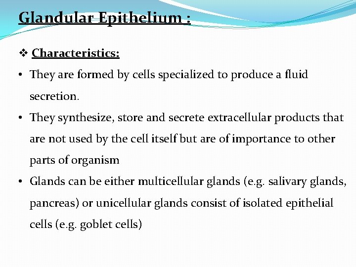 Glandular Epithelium : v Characteristics: • They are formed by cells specialized to produce