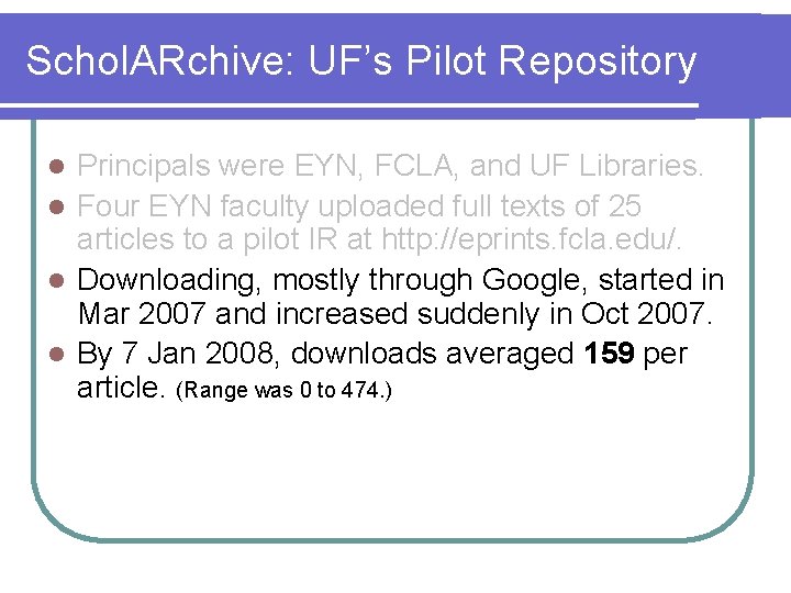 Schol. ARchive: UF’s Pilot Repository Principals were EYN, FCLA, and UF Libraries. l Four