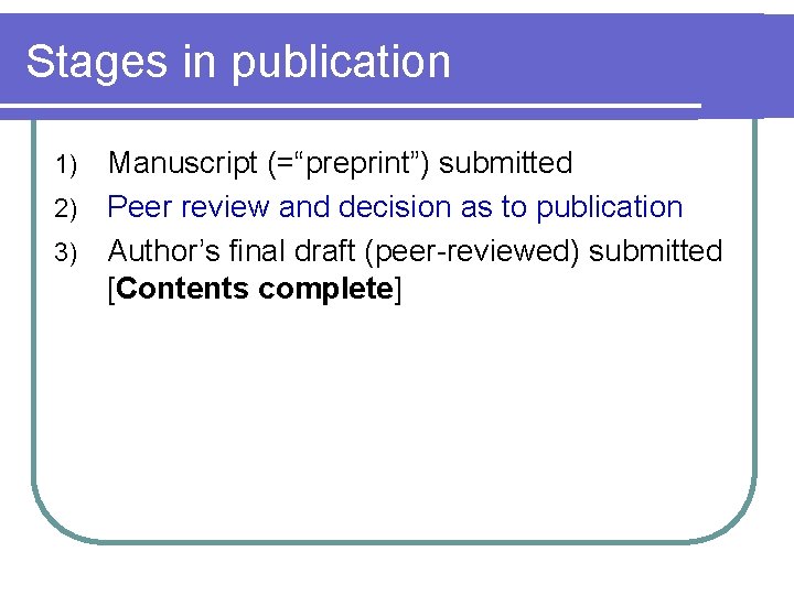 Stages in publication Manuscript (=“preprint”) submitted 2) Peer review and decision as to publication