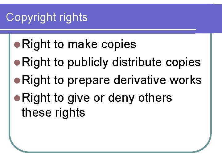 Copyrights l Right to make copies l Right to publicly distribute copies l Right