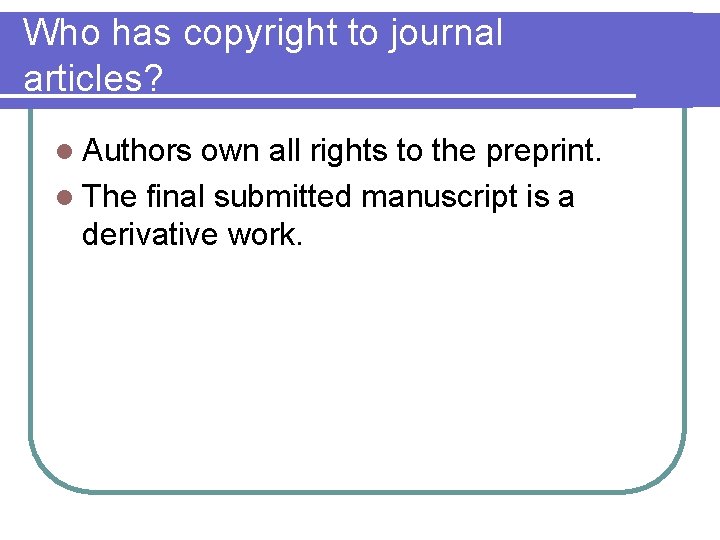 Who has copyright to journal articles? l Authors own all rights to the preprint.