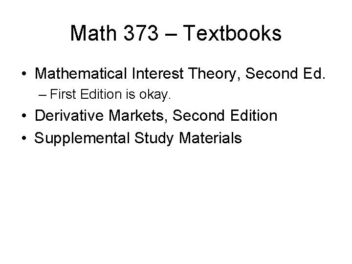 Math 373 – Textbooks • Mathematical Interest Theory, Second Ed. – First Edition is