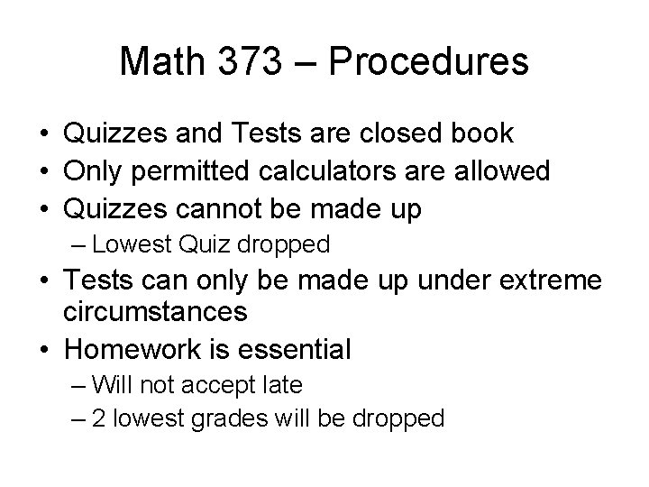 Math 373 – Procedures • Quizzes and Tests are closed book • Only permitted