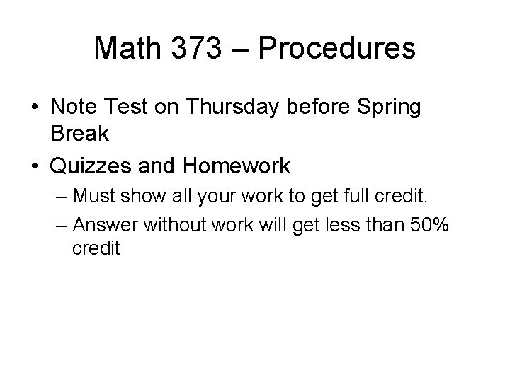 Math 373 – Procedures • Note Test on Thursday before Spring Break • Quizzes