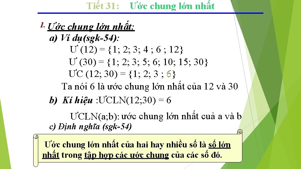 Tiết 31: Ước chung lớn nhất 1. Ước chung lớn nhất: a) Ví dụ(sgk-54):
