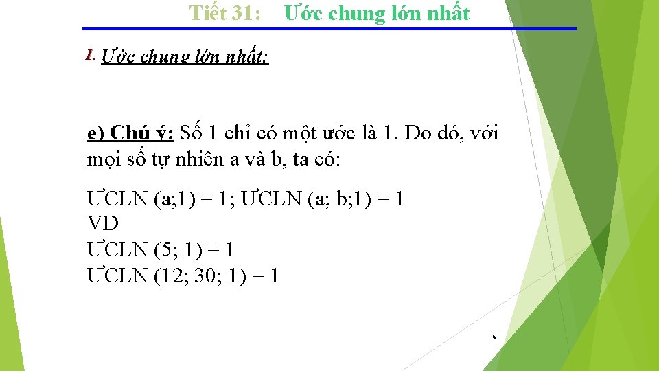 Tiết 31: Ước chung lớn nhất 1. Ước chung lớn nhất: e) Chú ý: