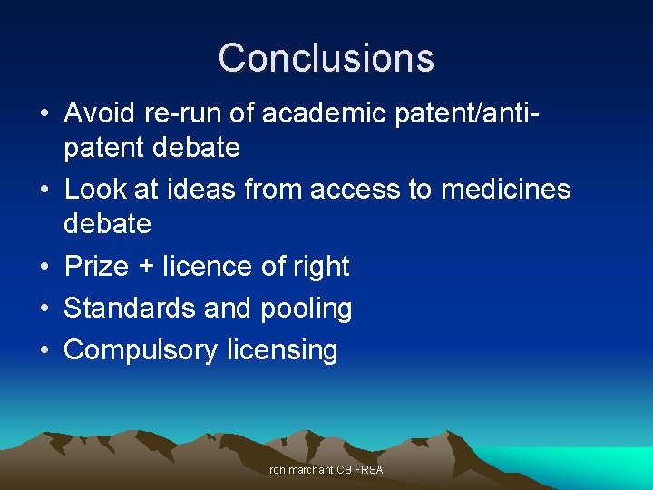 Conclusions • Avoid re-run of academic patent/antipatent debate • Look at ideas from access