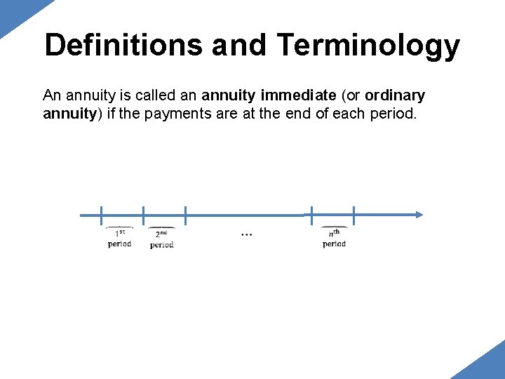 Definitions and Terminology An annuity is called an annuity immediate (or ordinary annuity) if Definitions and Terminology An annuity is called an annuity immediate (or ordinary annuity) if