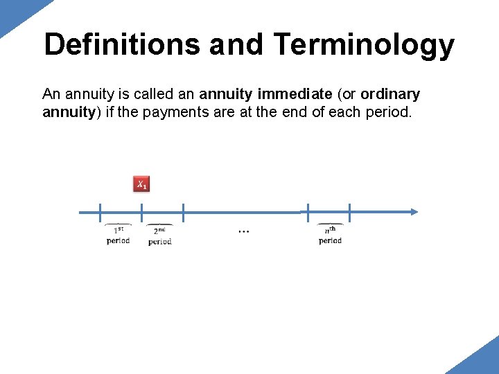 Definitions and Terminology An annuity is called an annuity immediate (or ordinary annuity) if Definitions and Terminology An annuity is called an annuity immediate (or ordinary annuity) if