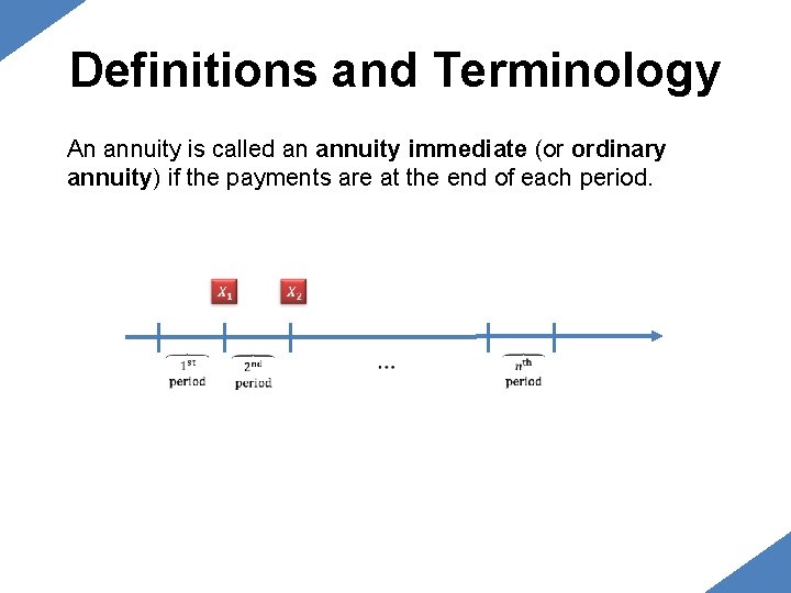 Definitions and Terminology An annuity is called an annuity immediate (or ordinary annuity) if Definitions and Terminology An annuity is called an annuity immediate (or ordinary annuity) if