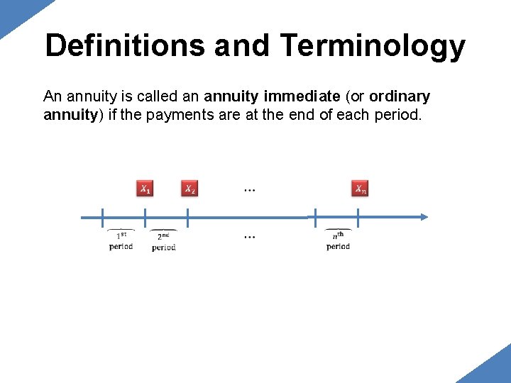 Definitions and Terminology An annuity is called an annuity immediate (or ordinary annuity) if Definitions and Terminology An annuity is called an annuity immediate (or ordinary annuity) if