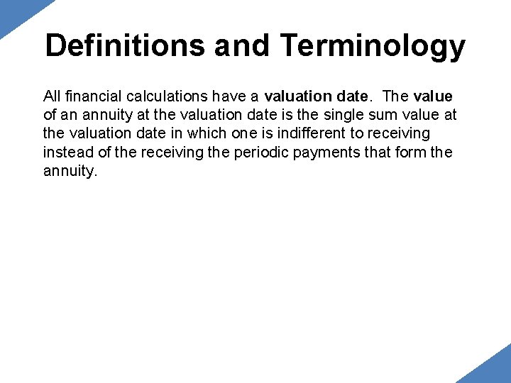 Definitions and Terminology All financial calculations have a valuation date. The value of an Definitions and Terminology All financial calculations have a valuation date. The value of an