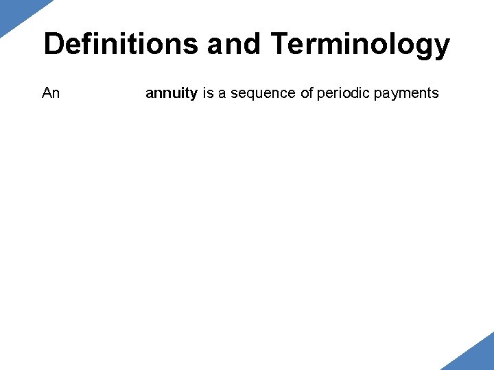 Definitions and Terminology An basic level annuity is a sequence of periodic payments Definitions and Terminology An basic level annuity is a sequence of periodic payments