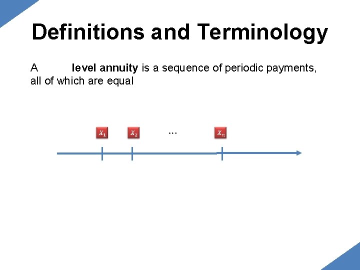 Definitions and Terminology A basic level annuity is a sequence of periodic payments, all Definitions and Terminology A basic level annuity is a sequence of periodic payments, all