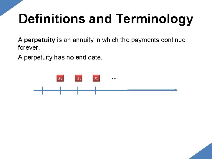 Definitions and Terminology A perpetuity is an annuity in which the payments continue forever. Definitions and Terminology A perpetuity is an annuity in which the payments continue forever.