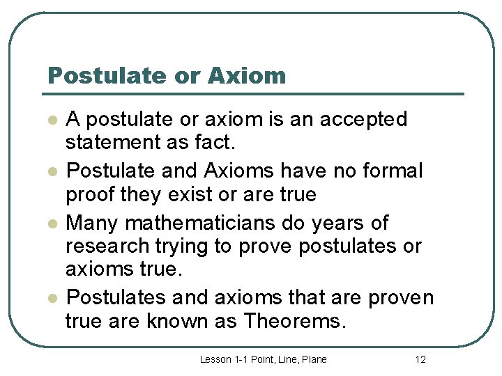 Postulate or Axiom l l A postulate or axiom is an accepted statement as